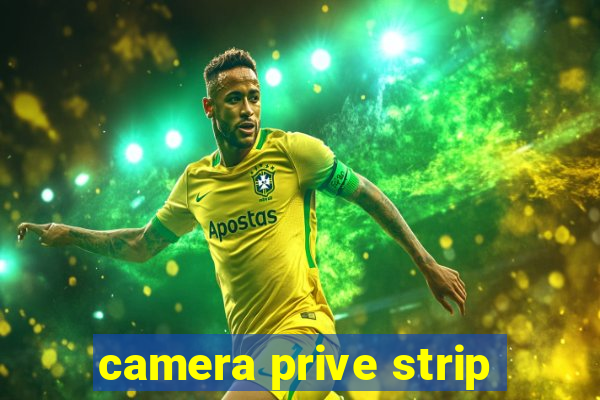 camera prive strip